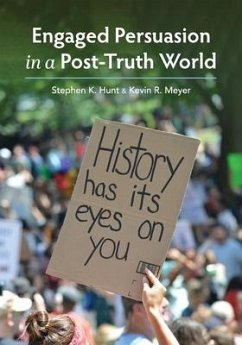 Engaged Persuasion in a Post-Truth World - Hunt, Stephen K.; Meyer, Kevin R.