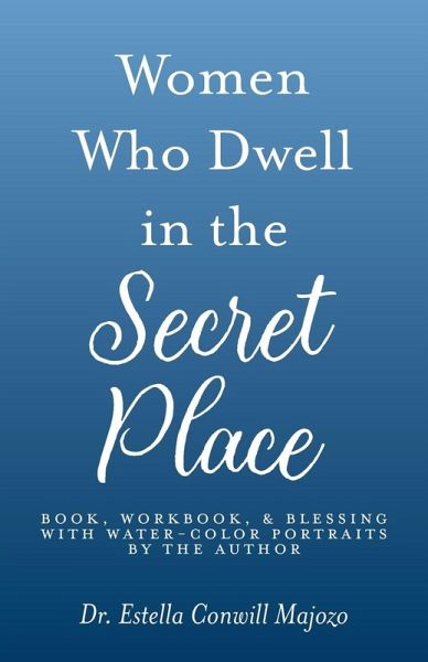 Women Who Dwell in the Secret Place Women Who Dwell in the Secret Place