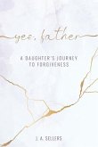 Yes, Father: A Daughter's Journey to Forgiveness