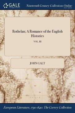 Rothelan; A Romance of the English Histories; VOL. III - Galt, John