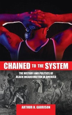 Chained to the System: The History and Politics of Black Incarceration in America - Garrison, Arthur H.