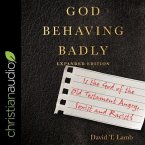 God Behaving Badly (Expanded Edition): Is the God of the Old Testament Angry, Sexist and Racist?