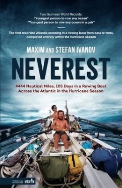 Neverest: 4444 Nautical Miles, 105 Days in a Rowing Boat Across the Atlantic in the Hurricane Season - Ivanov, Maxim; Ivanov, Stefan