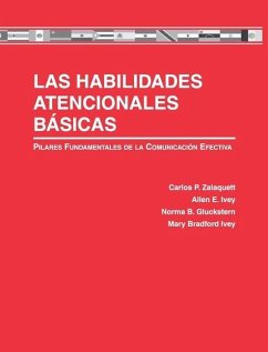 Las Habilidades Atencionales Básicas: Pilares Fundamentales de la Comunicación Efectiva - Zalaquett, Carlos; Ivey, Allen E.; Gluckstern, Norma B.