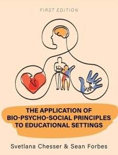 The Application of Bio-Psycho-Social Principles to Educational Settings - Chesser, Svetlana; Forbes, Sean