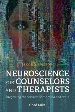 Neuroscience for Counselors and Therapists: Integrating the Sciences of the Mind and Brain - Luke, Chad