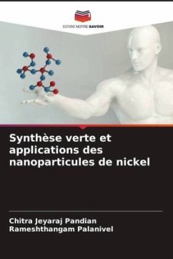 Synthèse verte et applications des nanoparticules de nickel - Jeyaraj Pandian, Chitra;Palanivel, Rameshthangam