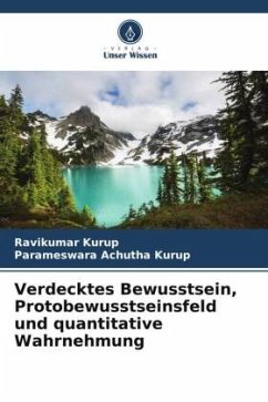 Verdecktes Bewusstsein, Protobewusstseinsfeld und quantitative Wahrnehmung - Kurup, Ravikumar;Achutha Kurup, Parameswara