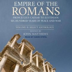 Empire of the Romans: From Julius Caesar to Justinian: Six Hundred Years of Peace and War, Volume II: Select Anthology - Matthews, John