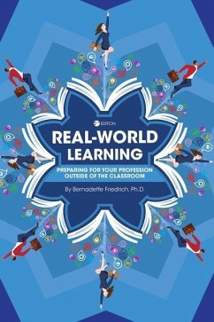 Real-World Learning: Preparing for Your Profession Outside of the Classroom - Friedrich, Bernadette