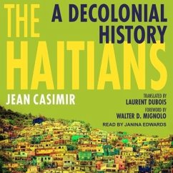 The Haitians: A Decolonial History - Casimir, Jean