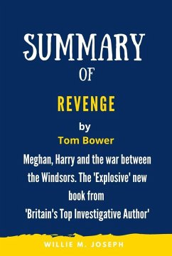 Summary of Revenge By Tom Bower: Meghan, Harry and the war between the Windsors. The 'Explosive' new book from 'Britain's Top Investigative Author' (eBook, ePUB) - Joseph, Willie M.