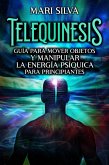 Telequinesis: Guía para mover objetos y manipular la energía psíquica para principiantes (eBook, ePUB)