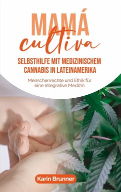 Mamá Cultiva: Selbsthilfe mit medizinischem Cannabis in Lateinamerika (eBook, ePUB) - Brunner, Karin