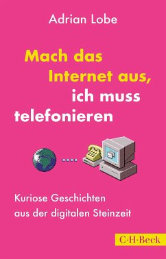 Mach das Internet aus, ich muss telefonieren (eBook, ePUB) - Lobe, Adrian