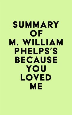 Summary of M. William Phelps's Because You Loved Me (eBook, ePUB) - IRB Media