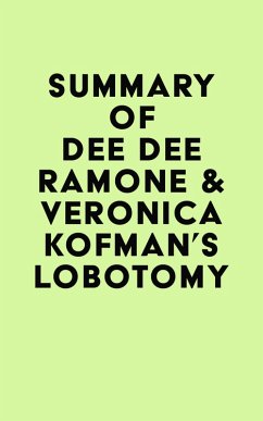 Summary of Dee Dee Ramone & Veronica Kofman's Lobotomy (eBook, ePUB) - IRB Media