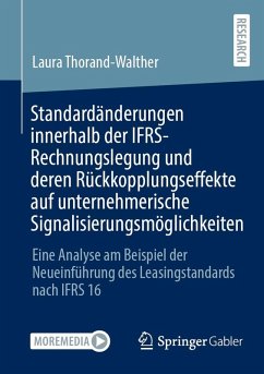 Standardänderungen innerhalb der IFRS-Rechnungslegung und deren Rückkopplungseffekte auf unternehmerische Signalisierungsmöglichkeiten (eBook, PDF) - Thorand-Walther, Laura