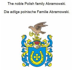 The noble Polish family Abramowski. Die adlige polnische Familie Abramowski. (eBook, ePUB)