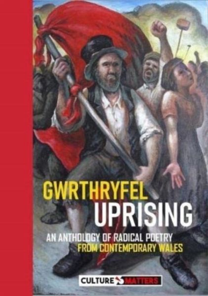 Gwrthryfel / Uprising! - An Anthology of Radical Poetry from Contemporary Wales Gwrthryfel / Uprising! - An Anthology of Radical Poetry from Contemporary Wales