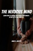 The Nervous Mind! Learn How To Control and Reduce Your Anxiety. Do Not Let It Rule Your Life. (eBook, ePUB)
