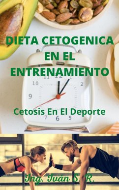 Dieta Cetogenica En El Entrenamiento: Cetosis en el Deporte (eBook, ePUB) - Iván, Ing.