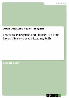 Teachers' Perception and Practice of Using Literary Texts to teach Reading Skills (eBook, PDF) - Dibekulu, Dawit; Tsehayneh, Ayele