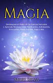 Magia: Desbloquee el Poder de las Fuerzas Naturales y Aprenda Técnicas como Purificación, Adivinación, Invocación, Viajes Astrales, Yoga y Más (eBook, ePUB)