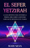 El Sefer Yetzirah: La guía definitiva para entender la primera obra sobre el misticismo judío que se menciona en el Talmud (eBook, ePUB)