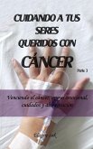 Cuidando a tus seres queridos con cáncer - Venciendo el cáncer, apoyo emocional, cuidados y alimentación - Parte 3 (eBook, ePUB) Cuidando a tus seres queridos con cáncer - Venciendo el cáncer, apoyo emocional, cuidados y alimentación - Parte 3 (eBook, ePUB)