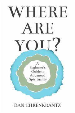 Where Are You? A Beginner's Guide to Advanced Spirituality (eBook, ePUB) - Ehrenkrantz, Dan