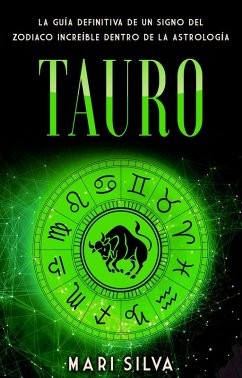 Tauro: La guía definitiva de un signo del zodiaco increíble dentro de la astrología (eBook, ePUB) - Silva, Mari