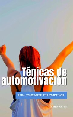 Técnicas de automotivación para conseguir tus objetivos (eBook, ePUB) - Ramos, Juanjo