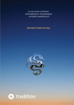 Diplomazia pubblica del Drago (eBook, ePUB) - Aghili Dehnavi, Ellias; Rahiminejad, Mohammadali; Damerchilo, Fatemeh