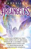 Arcángeles: Una guía espiritual para conectarse con un arcángel, ángeles de la guarda y guías espirituales junto con la sintonización de la protección angélica (eBook, ePUB)