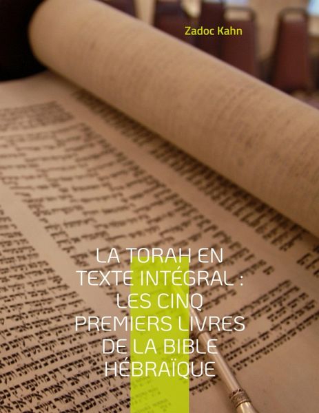 La Torah en texte intégral : Les cinq premiers livres de la Bible hébraïque (eBook, ePUB) La Torah en texte intégral : Les cinq premiers livres de la Bible hébraïque (eBook, ePUB)