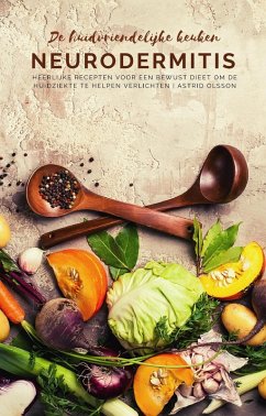 De huidvriendelijke keuken: neurodermitis - Heerlijke recepten voor een bewust dieet om de huidziekte te helpen verlichten (eBook, ePUB) - Olsson, Astrid