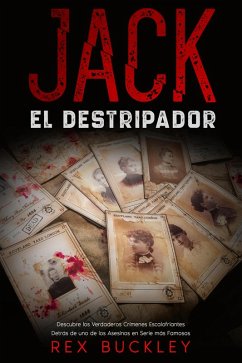 Jack el Destripador: Descubre los Verdaderos Crímenes Escalofriantes Detrás de uno de los Asesinos en Serie más Famosos (eBook, ePUB) - Buckley, Rex