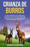 Crianza de Burros: La Guía Definitiva de la Selección, Cuidado y Entrenamiento de Burros, que Incluye una Comparación entre Burros Estándar y Miniatura (eBook, ePUB)