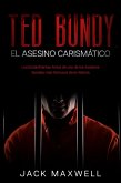 Ted Bundy, el Asesino Carismático: Los Escalofriantes Actos de uno de los Asesinos Seriales más Famosos de la Historia (eBook, ePUB)