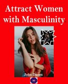 Attract Women with Masculinity (eBook, ePUB)