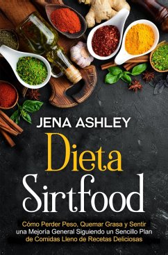 Dieta Sirtfood: Cómo perder peso, quemar grasa y sentir una mejoría general siguiendo un sencillo plan de comidas lleno de recetas deliciosas (eBook, ePUB) - Silva, Mari