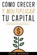 Cómo Crecer y Multiplicar tu Capital:... - Bild 1