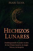 Hechizos lunares: Desbloqueando el poder oculto de las 8 fases lunares, la magia Wicca y la brujería (eBook, ePUB)