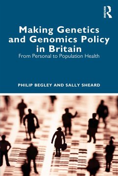 Making Genetics and Genomics Policy in Britain (eBook, PDF) - Begley, Philip; Sheard, Sally