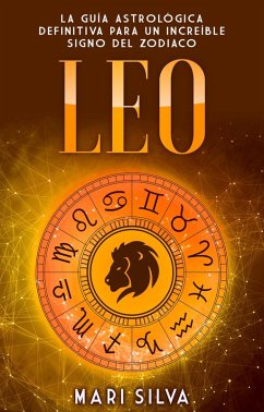 Leo: La guía astrológica definitiva para un increíble signo del zodiaco (eBook, ePUB) - Silva, Mari
