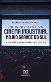 Perspectivas do cinema industrial no Rio Grande do Sul (eBook, ePUB)