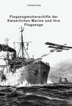 Flugzeugmutterschiffe der Kaiserlichen Marine und ihre Flugzeuge - König, Christian