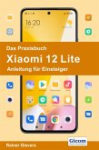 Das Praxisbuch Xiaomi 12 Lite - Anleitung für Einsteiger (eBook, PDF)