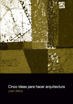 CINCO IDEAS PARA HACER ARQUITECTURA (eBook, PDF) - JUAN, MERA